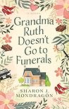 Grandma Ruth Doesn't Go to Funerals: A Novel
