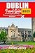 Dublin Travel Guide 2025: A...