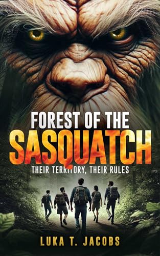 Forest Of The Sasquatch: Their Territory, Their Rules (Kindle Edition)