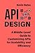 API Design: A Middle-Level Guide to Customizing APIs for Scalability and Efficiency