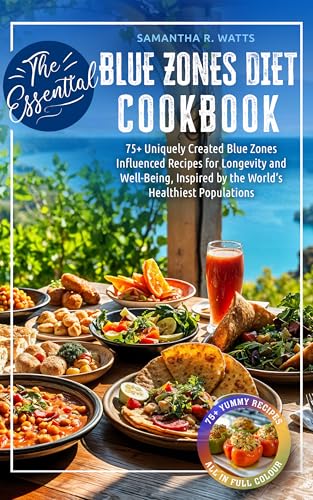The Essential Blue Zones Diet Cookbook: 75+ Uniquely Created Blue Zones Influenced Recipes for Longevity and Well-Being, Inspired by the World’s Healthiest Populations (The Essential Cookbook Series)