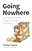 Going Nowhere: And Other Wondrous Things We Mistake As Pointless (How to Be Ferociously Happy Book 17)