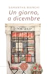 Un giorno, a dicembre by Samantha Bianchi Un giorno, a dicembre by Samantha Bianchi