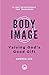 Body Image: Valuing God's Good Gift (31-Day Devotionals for Teenagers)