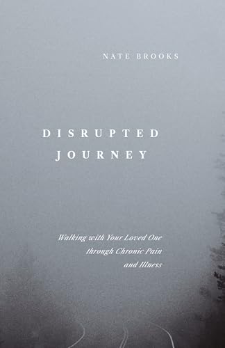 Disrupted Journey: Walking with Your Loved One Through Chronic Pain and Illness (Paperback)