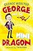 George and the Mini Dragon CBeebies star George Webster's fir... by George Webster