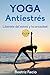 Yoga Antiestrés: Libérate d...