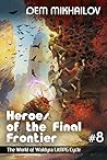 Heroes of the Final Frontier (Book #8): The World of Waldyra LitRPG Cycle Book cover for Heroes of the Final Frontier (Book #8): The World of Waldyra LitRPG Cycle