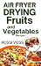 Air Fryer Drying Fruits and Vegetables Recipes by Rossi Voss