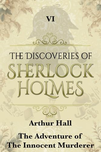 The Adventure of the Innocent Murderer (The Discoveries Of Sherlock Holmes Book 6)