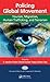 Policing Global Movement: Tourism, Migration, Human Trafficking, and Terrorism (International Police Executive Symposium Co-Publications)