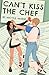 Can’t Kiss The Chef