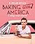 Baking Across America by B. Dylan Hollis