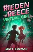 Rieden Reece and the Virtual Girl: A Middle-Grade Sci-Fi Adventure