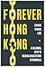 Forever Hong Kong: A Global...