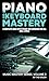 PIANO AND KEYBOARD MASTERY:...