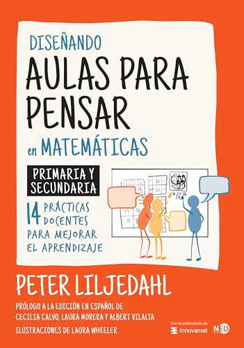 Diseñando aulas para pensar en matemáticas: Primaria y secundaria. 14 prácticas docentes para mejorar el aprendizaje (Spanish Edition)