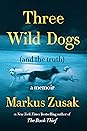 Three Wild Dogs by Markus Zusak