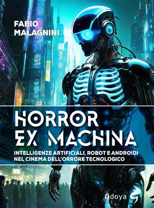 Horror ex machina. Intelligenze artificiali, robot e androidi nel cinema dell'orrore tecnologico (Paperback)