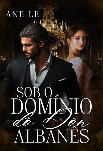 SOB O DOMÍNIO DO DON ALBANÊS (Família Valentini Livro 3) (Portuguese Edition)