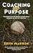 COACHING WITH PURPOSE: THE ...