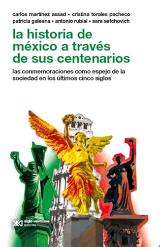 La historia de México a través de sus centenarios: Las conmemoraciones como espejo de la sociedad en los últimos cinco siglos (Spanish Edition)