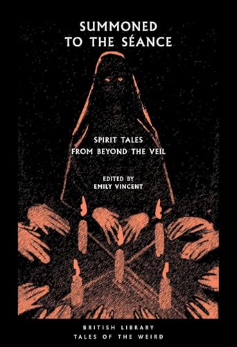 Summoned to the Séance: Spirit Tales from Beyond the Veil (British Library Tales of the Weird)