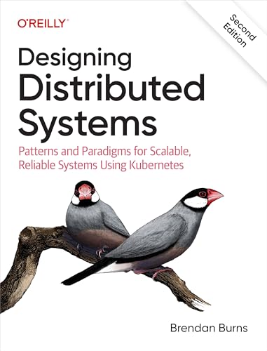 Designing Distributed Systems: Patterns and Paradigms for Scalable, Reliable Systems Using Kubernetes (Kindle Edition)