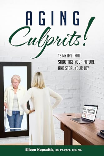 Aging Culprits!: 12 Myths That Sabotage Your Future and Steal Your Joy (Kindle Edition)