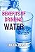 Benefits of Drinking Water:...