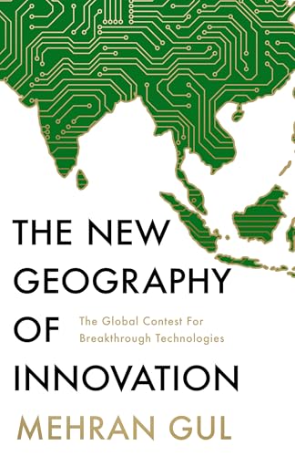 The New Geography of Innovation: The global contest for breakthrough technologies (Kindle Edition)