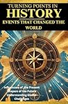 Turning Points in History Events that Changed the World by S.B. Wade
