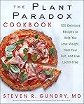 The Plant Paradox Cookbook: 100 Delicious Recipes to Help You Lose Weight, Heal Your Gut, and Live Lectin-Free