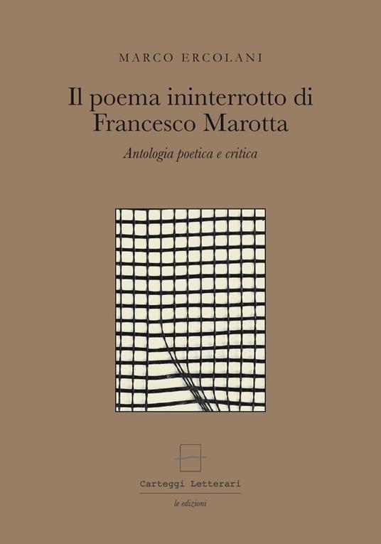 Il poema ininterrotto di Francesco Marotta. Antologia poetica e critica.