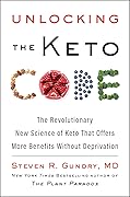 Unlocking the Keto Code: The Revolutionary New Science of Keto That Offers More Benefits Without Deprivation 