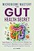 Microbiome Mastery: The Gut Health Secret: Supercharge Your Immune Defenses, Reclaim Your Optimal Weight, Maximize Vitality, and Unlock Your Full Physical, Mental, and Cognitive Potential
