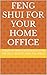 Feng Shui for Your Home Office by Kevin Tsai