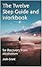 The Twelve Step Guide and Workbook by Josh D. Grant