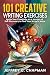 101 Creative Writing Exercises by Jeffrey C. Chapman 101 Creative Writing Exercises by Jeffrey C. Chapman