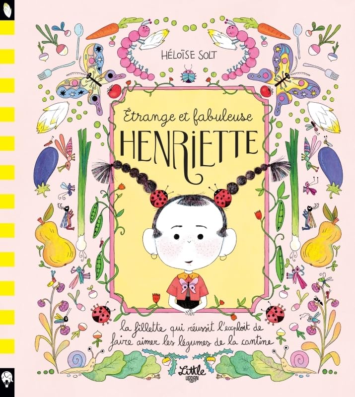 Étrange et fabuleuse Henriette: La fillette qui réussit l'exploit de faire aimer les légumes de la cantine (Paperback)