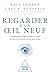 Regarder d'un oeil neuf: Comment réapprendre à voir ce qui se trouve sous nos yeux