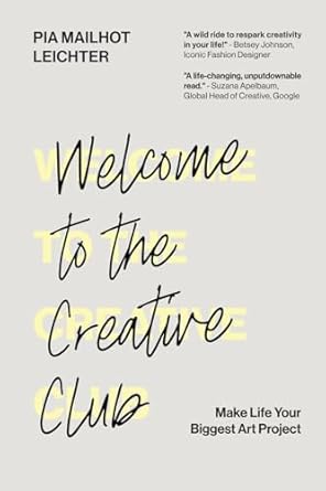 Welcome to the Creative Club: Make Life Your Biggest Art Project