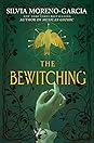 The Bewitching by Silvia Moreno-Garcia
