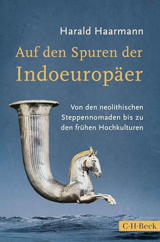 Auf den Spuren der Indoeuropäer: Von den neolithischen Steppennomaden bis zu den frühen Hochkulturen (German Edition)
