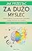 Jak Przestać Za Dużo Myśleć...