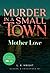 Mother Love: Murder in a Small Town (Alberg & Cassandra, 7)