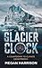 The Glacier Clock by Megan Harrison