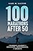 100 Marathons After 50: A R...