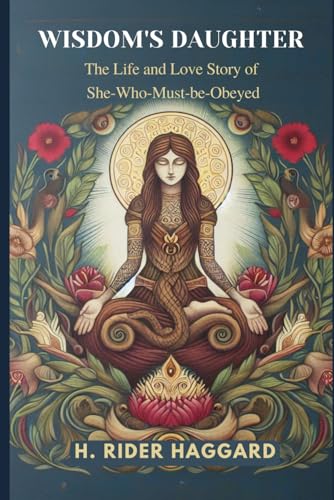 Wisdom's Daughter: The Life and Love Story of She-Who-Must-be-Obeyed