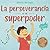 La perseverancia es mi supe...